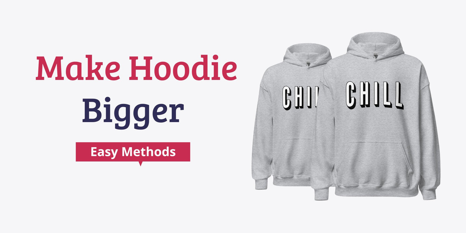 Maker a Hoodie Bigger